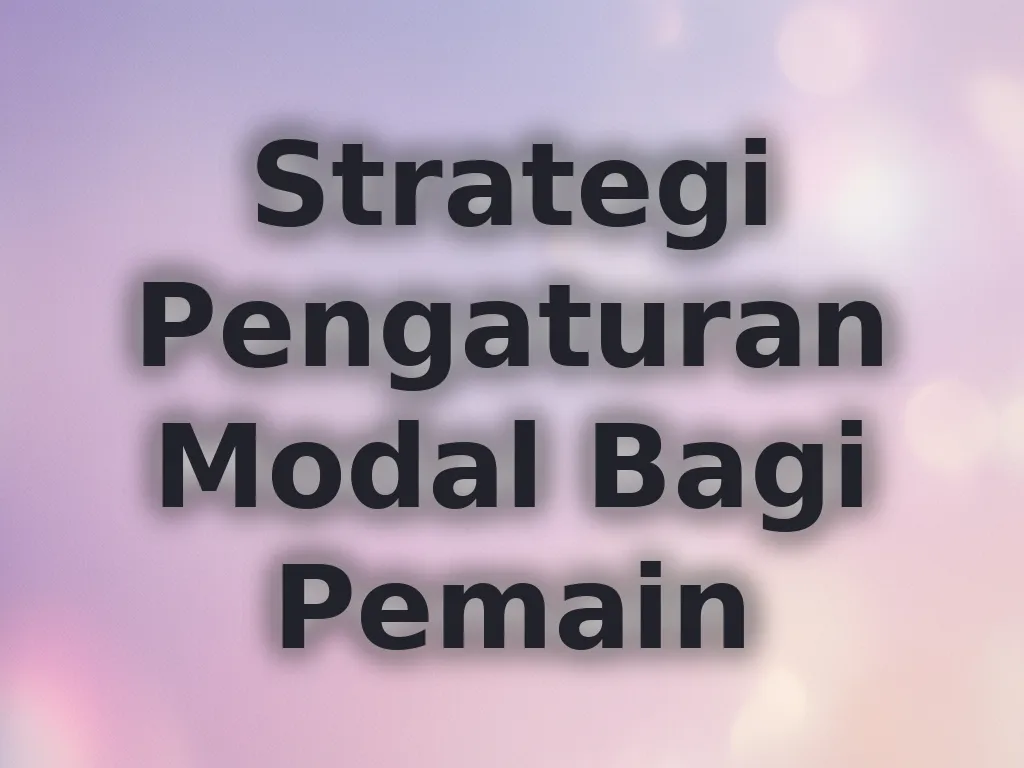 Strategi Pengaturan Modal Bagi Pemain