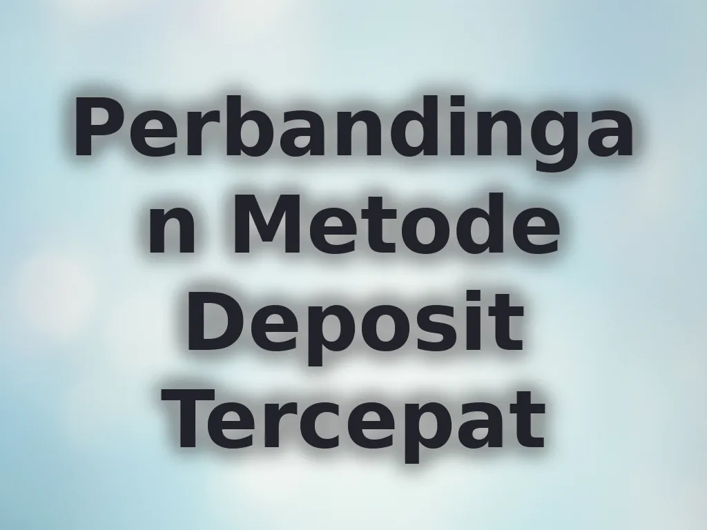 Perbandingan Metode Deposit Tercepat