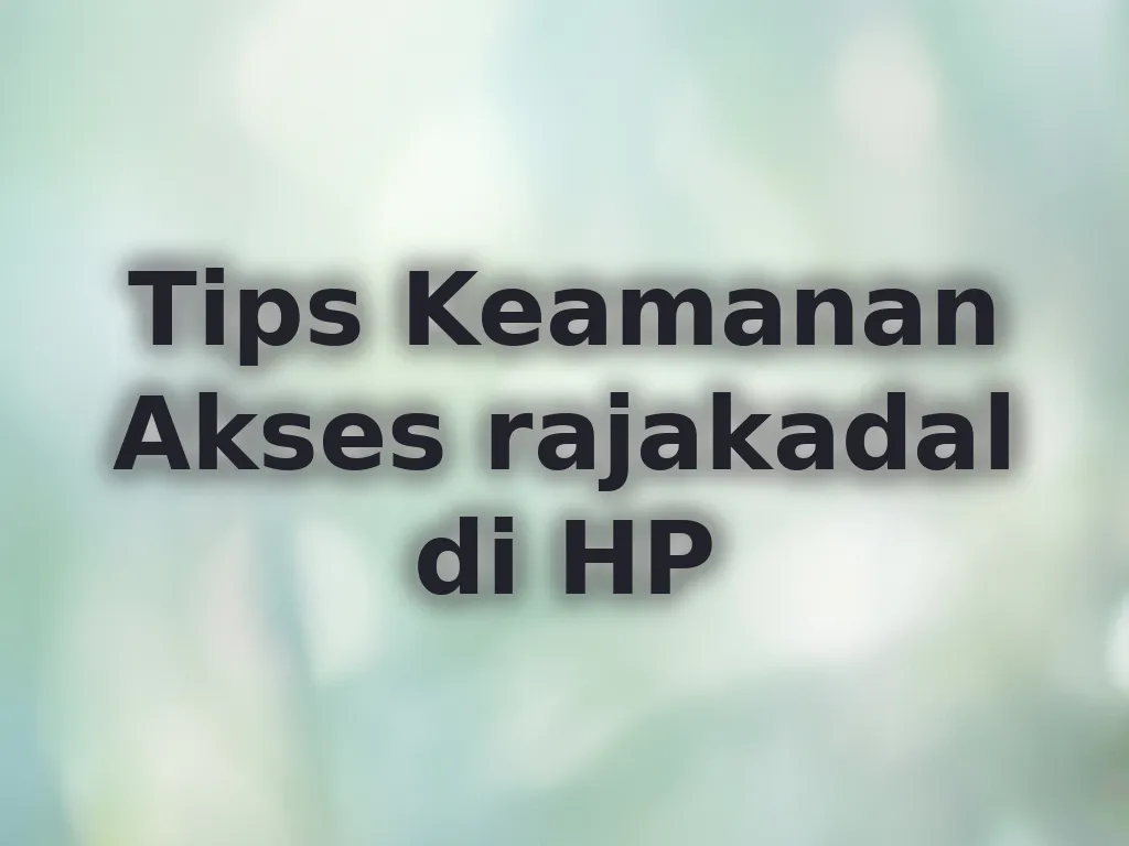 Tips Keamanan Akses rajakadal di HP