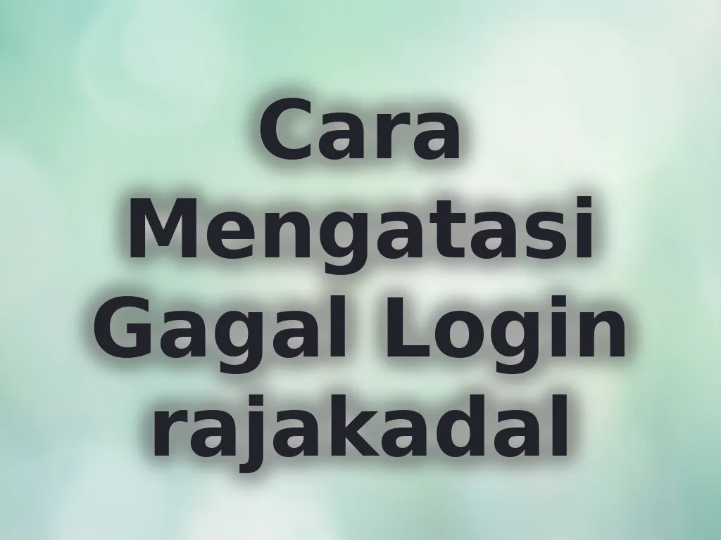 Cara Mengatasi Gagal Login rajakadal
