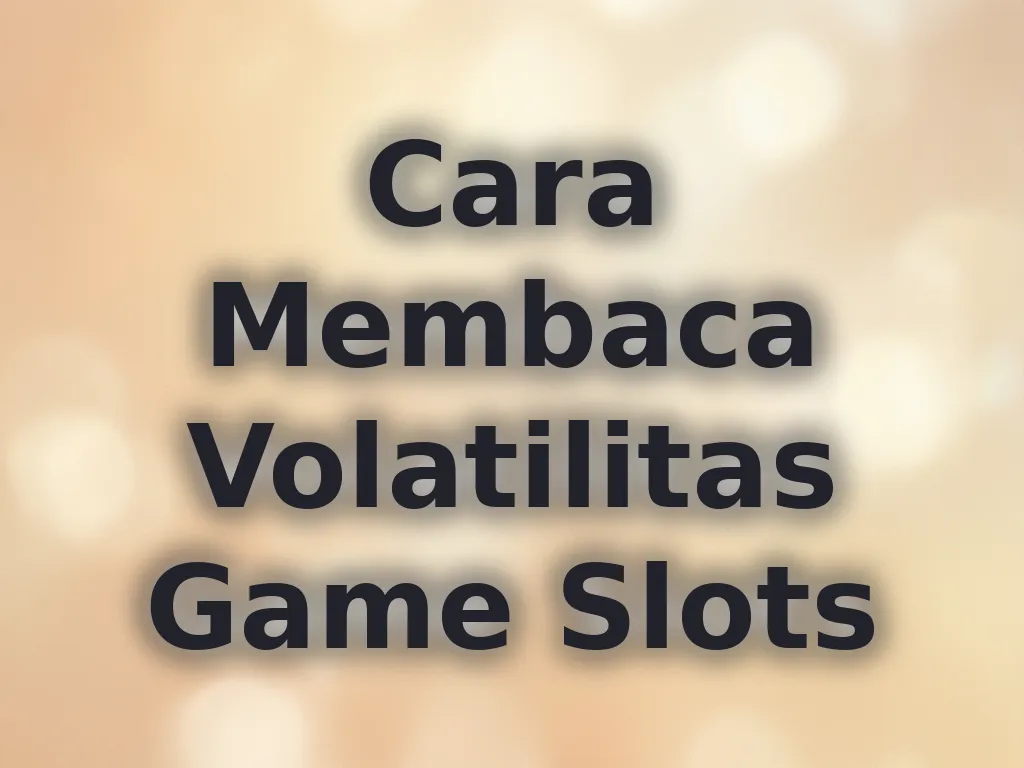 Cara Membaca Volatilitas Game Slots